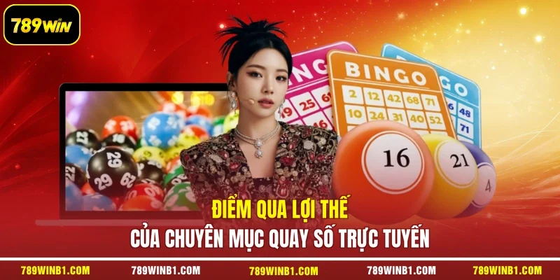 Điểm qua lợi thế của chuyên mục quay số trực tuyến