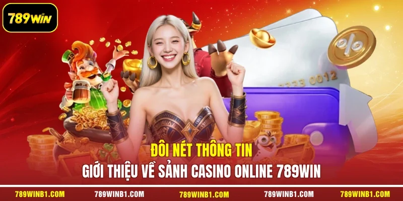 Đôi nét thông tin giới thiệu về sảnh casino online 789win