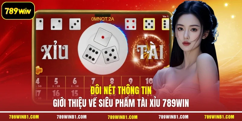 Đôi nét thông tin giới thiệu về siêu phẩm Tài Xỉu 789win