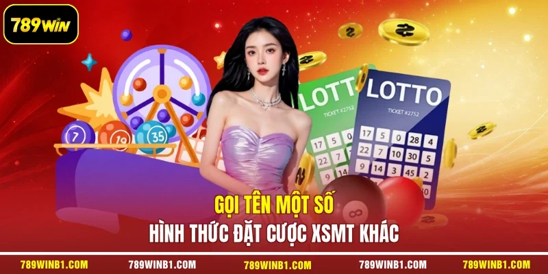 Gọi tên một số hình thức đặt cược XSMT khác 