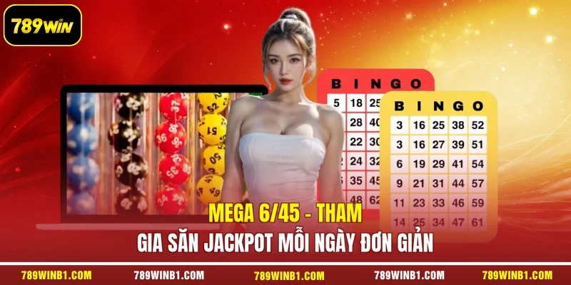 Mega 6/45 - Tham Gia Săn Jackpot Mỗi Ngày Đơn Giản