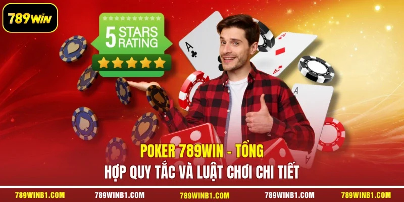 Poker 789win - Tổng Hợp Quy Tắc Và Luật Chơi Chi Tiết