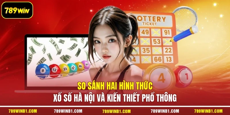 So sánh hai hình thức xổ số Hà Nội và kiến thiết phổ thông