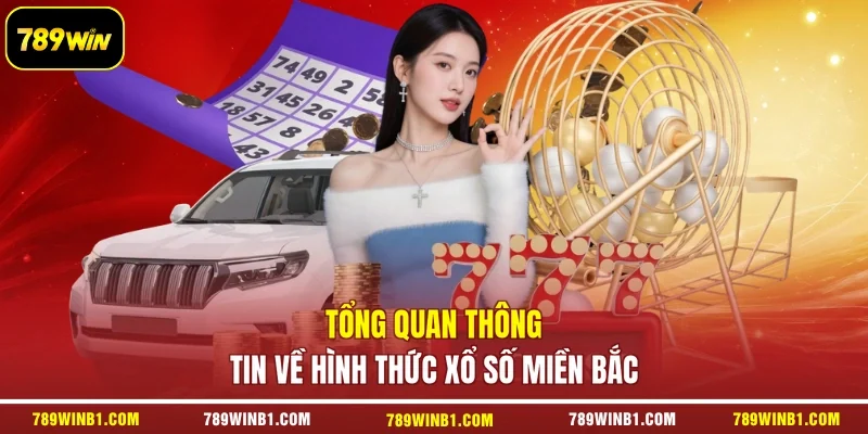 Tổng quan thông tin về hình thức xổ số miền Bắc