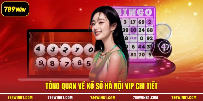 Tổng quan về xổ số Hà Nội VIP chi tiết